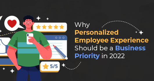 Why Personalized Employee Experience Should Be A Business Priority In 2022