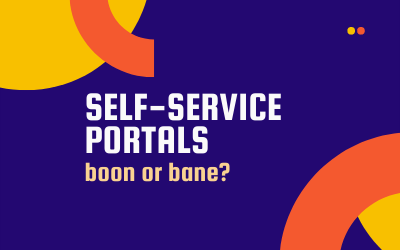 Self-Service Portals: A Boon Or Bane?