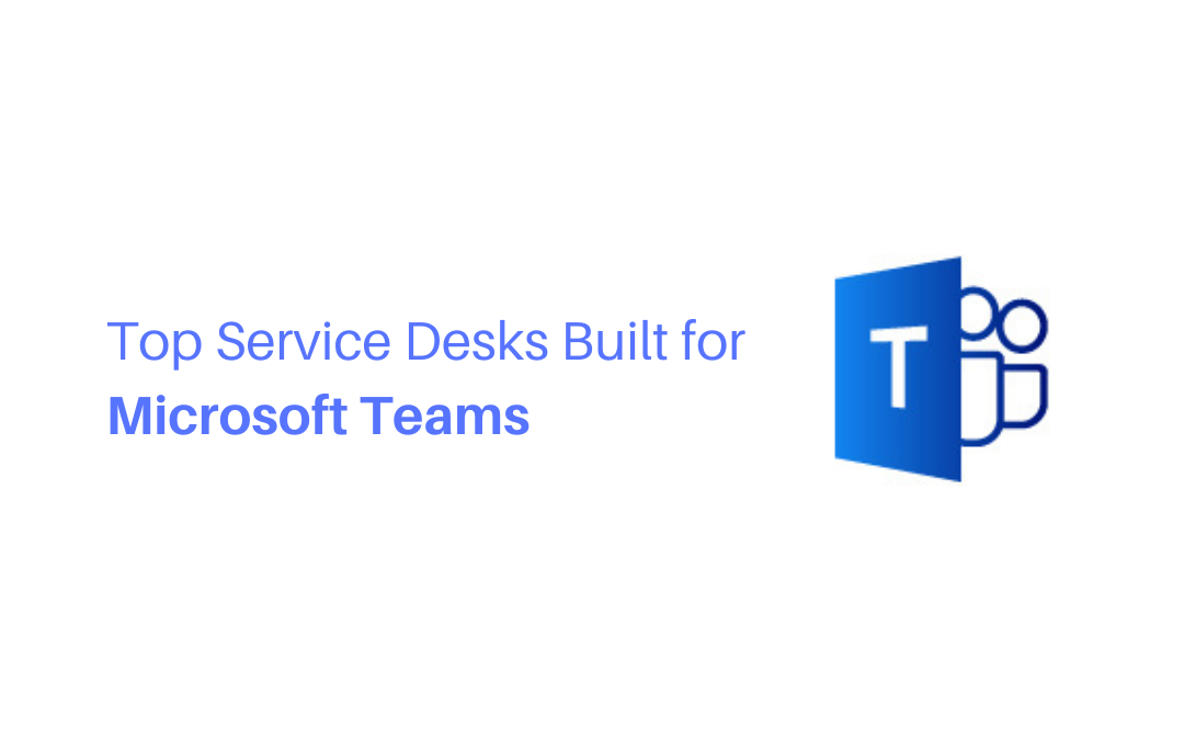 Top Service Desks Built For Ms Teams