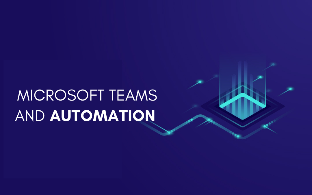 Microsoft Teams And Automation- Better Together