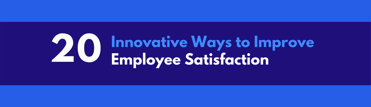 20 Innovative Ways To Improve Employee Satisfaction