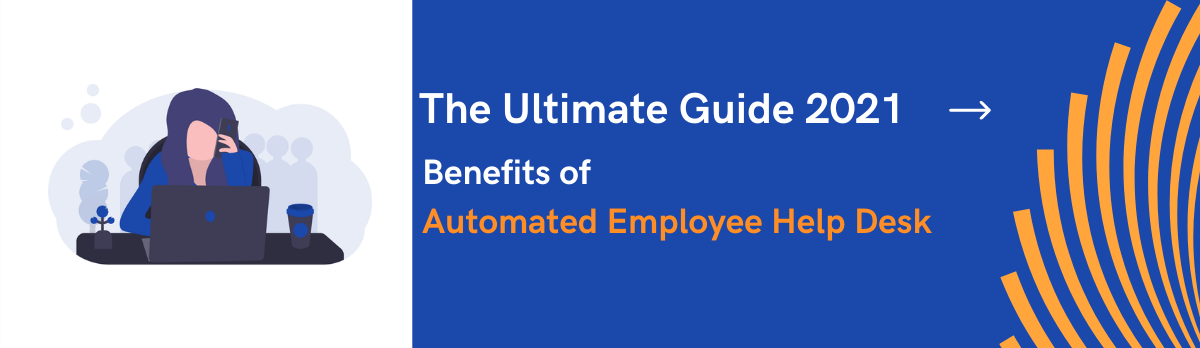 The Ultimate Guide 2021- Benefits Of Automated Employee Help Desk