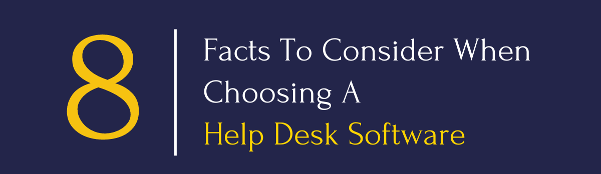 8 Facts To Consider When Choosing A Help Desk Software