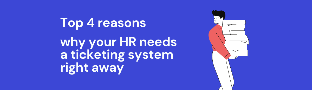 Top 4 Reasons Why Your Hr Needs A Ticketing System Right Away