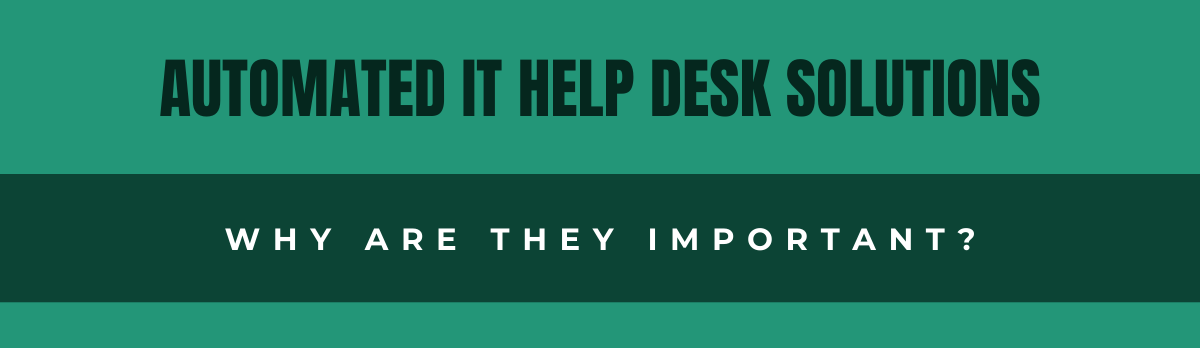 What Are Automated It Help Desk Solutions And Why Are They Important?