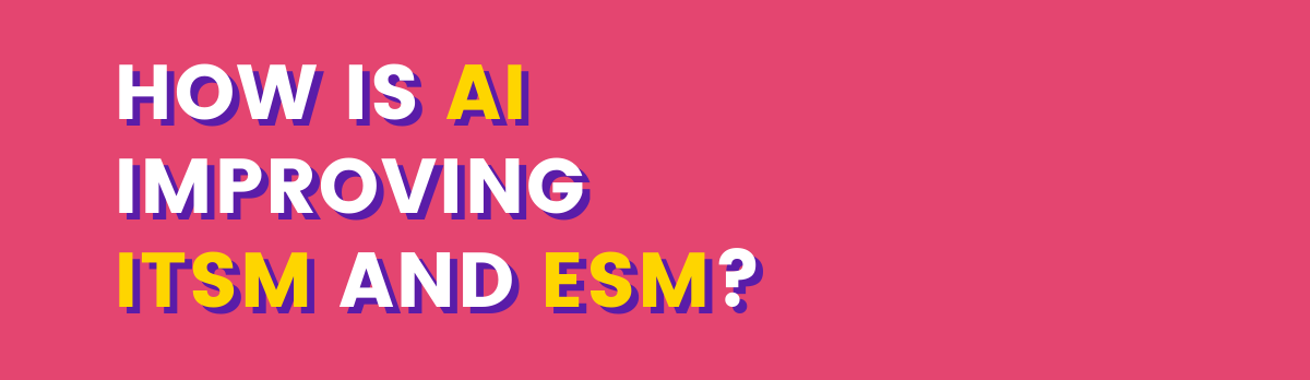 How Is Artificial Intelligence Improving Itsm And Esm?