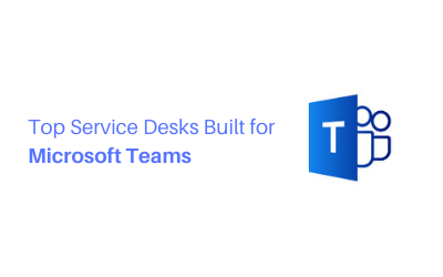 Top Service Desks Built For Ms Teams