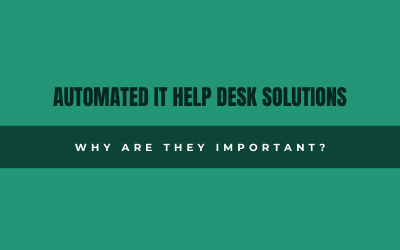 What Are Automated It Help Desk Solutions And Why Are They Important?