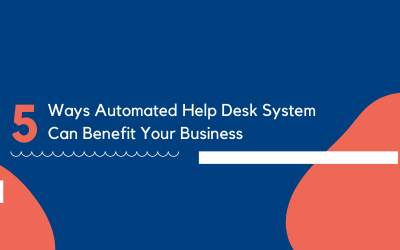 5 Ways Automated Help Desk System Can Benefit Your Business