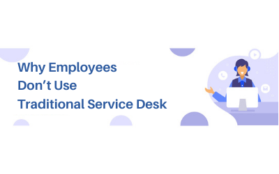 Why Employees Don’T Use Traditional Service Desk