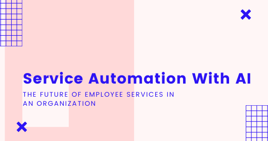 Service Automation With Ai: The Future Of Employee Services In An Organization