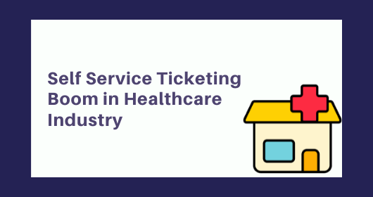 Self Service Ticketing Boom In Healthcare Industry