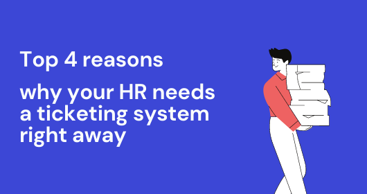 Top 4 Reasons Why Your Hr Needs A Ticketing System Right Away