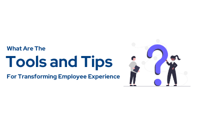 What Are The Tools And Tips For Transforming Employee Experience?