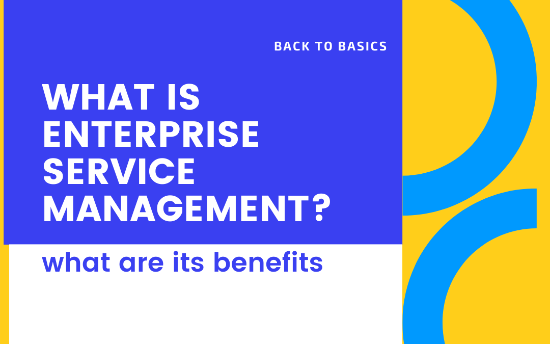 What Is Enterprise Service Management And What Are Its Benefits?