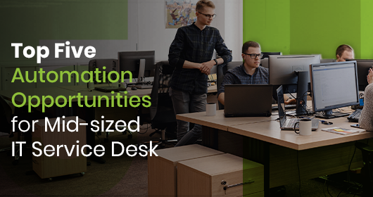 Top Five Automation Opportunities For Mid-Sized It Service Desk