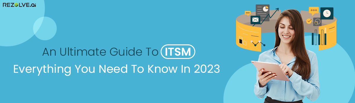 An Ultimate Guide To ITSM: Everything You Need To Know In 2023