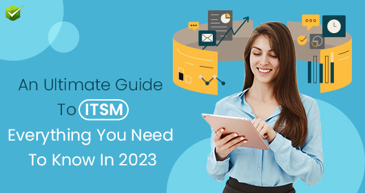 An Ultimate Guide To ITSM: Everything You Need To Know In 2023
