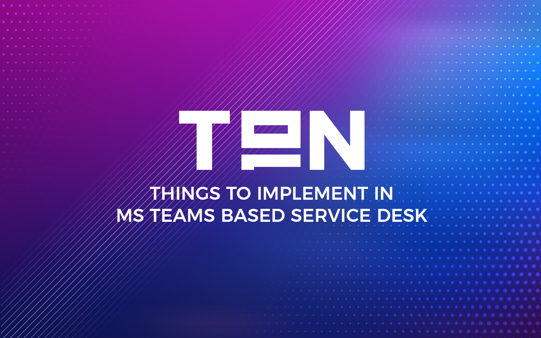 10 Things To Implement In Microsoft Teams Based Service Desk