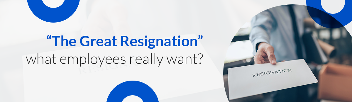 The Great Resignation – What Do Employees Really Want?