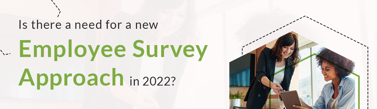 Is There A Need For A New Employee Survey Approach In 2022?