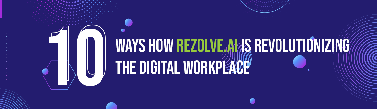 10 Ways How Rezolve.Ai Is Revolutionizing The Digital Workplace