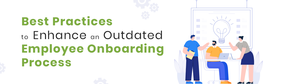 Best Practices To Enhance An Outdated Employee Onboarding Process