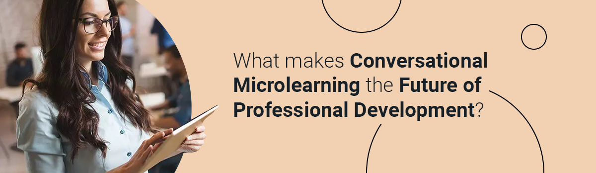 What Makes Conversational Microlearning The Future Of Professional Development?