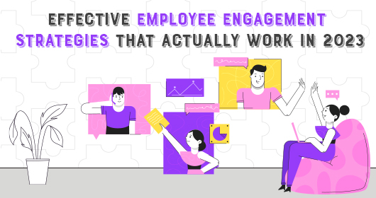 Effective Employee Engagement Strategies That Actually Work In 2023