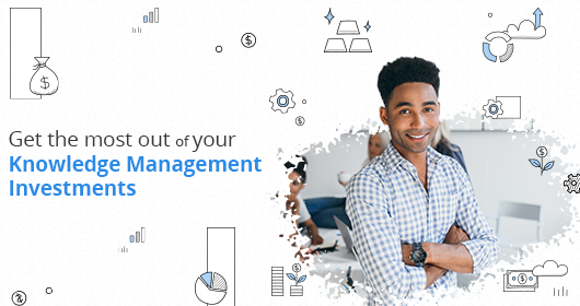 Get The Most Out Of Your Knowledge Management Investments