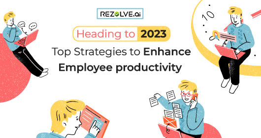 Heading To 2023: Top Strategies To Enhance Employee Productivity