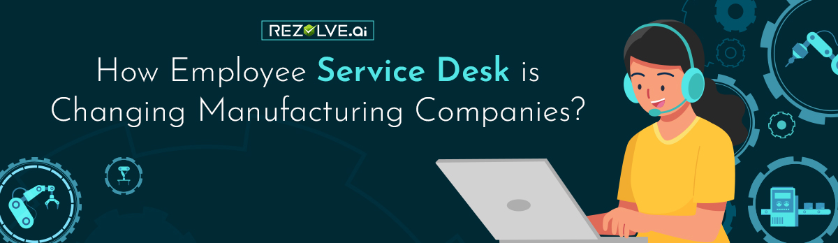 How Employee Service Desk Is Changing Manufacturing Companies?