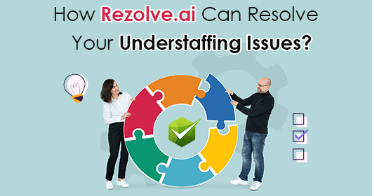 How Rezolve.Ai Can Resolve Your Understaffing Issues?