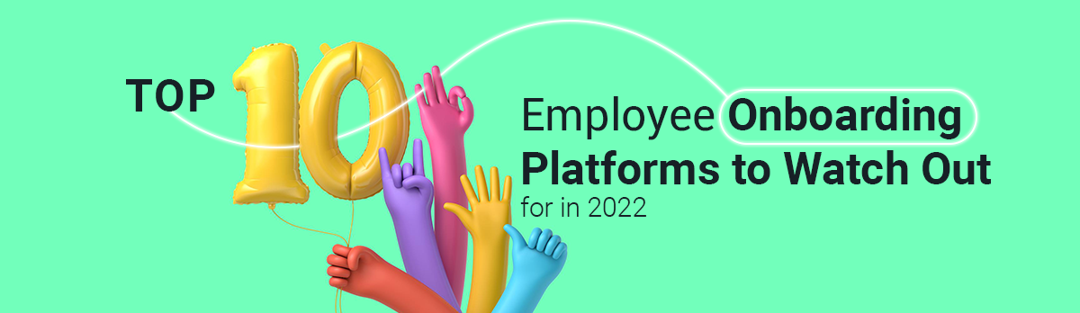 Top 10 Employee Onboarding Platforms To Watch Out For In 2022