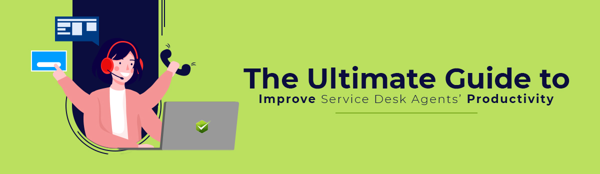 The Ultimate Guide To Improve Service Desk Agent’S Productivity