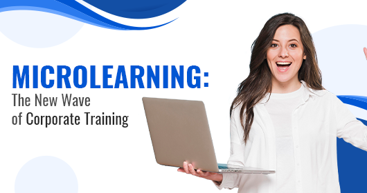 Microlearning: The New Wave Of Corporate Training
