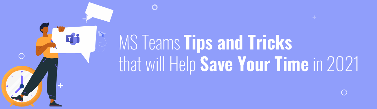 Microsoft Teams Tips And Tricks That Will Help Save Your Time In 2021