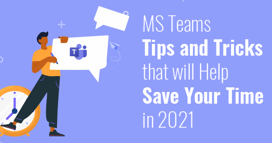 Microsoft Teams Tips And Tricks That Will Help Save Your Time In 2021