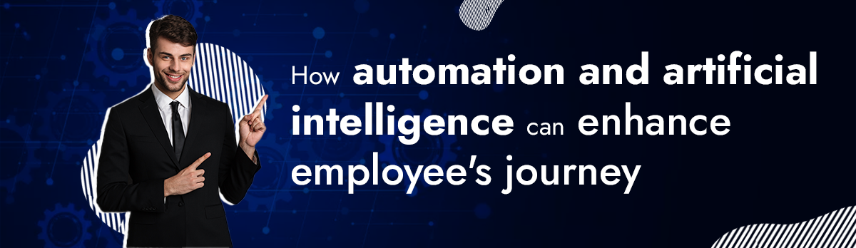 How Automation And Artificial Intelligence Can Enhance Employee Journey