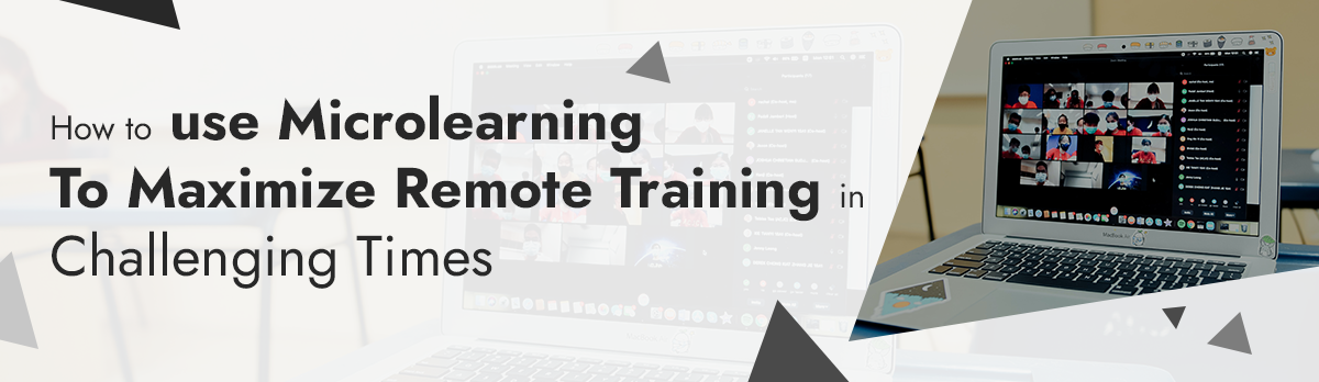 How To Use Microlearning To Maximize Remote Training In Challenging Times