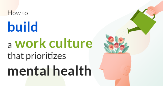 How To Build A Work Culture That Prioritizes Mental Health