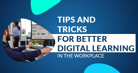 Tips And Tricks For Better Digital Learning In The Workplace