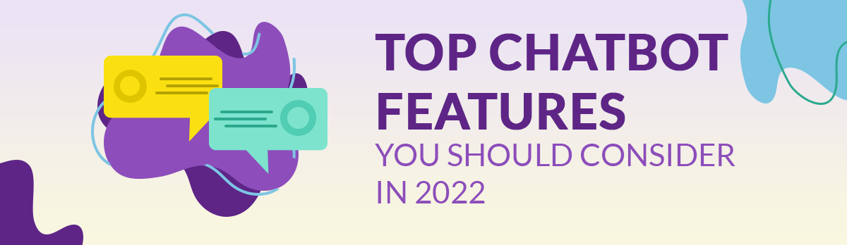Top Chatbot Features You Should Consider In 2022