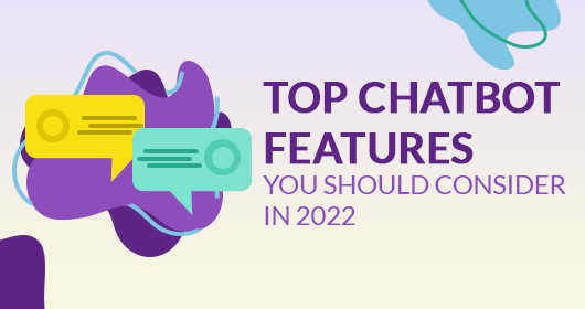 Top Chatbot Features You Should Consider In 2022