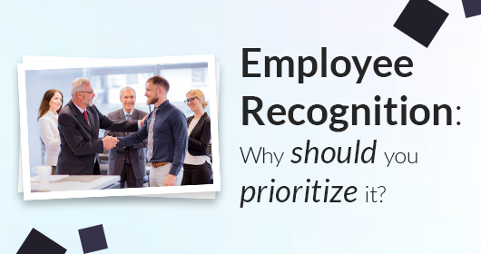 Employee Recognition: Why Should You Prioritize It?