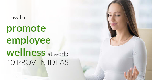 How To Promote Employee Wellness At Work: 10 Proven Ideas