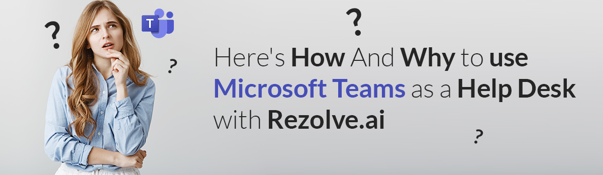 Here'S How And Why To Use Microsoft Teams As A Help Desk With Rezolve.Ai