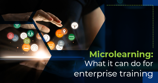 Microlearning: What It Can Do For Enterprise Training