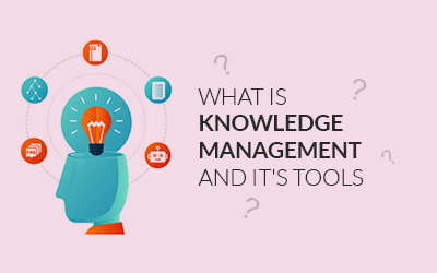 What Is Knowledge Management And Its Tools?