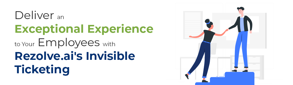 Deliver An Exceptional Experience To Your Employees With Rezolve.Ai'S Invisible Ticketing